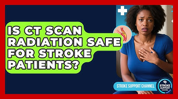 Is CT Scan Radiation Safe For Stroke Patients? - Stroke Support Channel