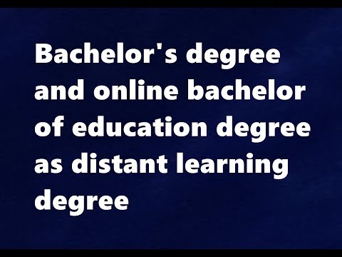 Bachelor's degree and online bachelor of education degree as distant learning degree Bachelor's degree and online bachelor of education degree as distant learning degree
