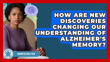 How Are New Discoveries Changing Our Understanding Of Alzheimer