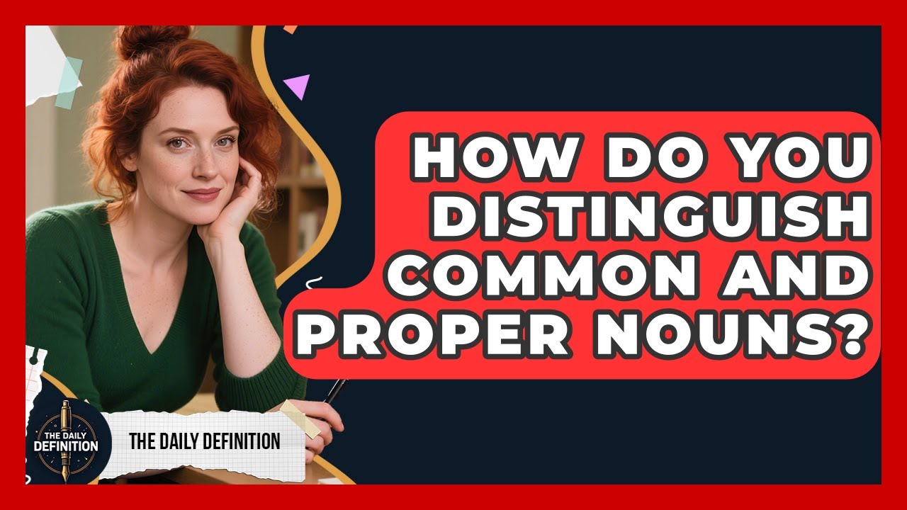 How Do You Distinguish Common And Proper Nouns? - The Daily Definition ...