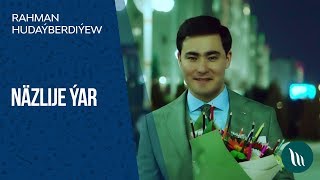 Rahman Hudaýberdiýew - Näzlije ýar | 2019