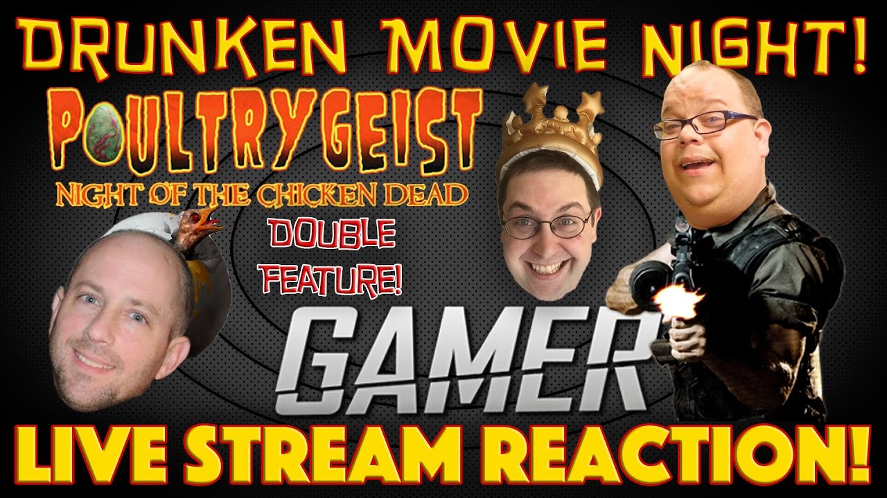 DRUNKEN MOVIE NIGHT! Gamer / Poultrygeist: Night of the Chicken Dead LIVE REACTION!