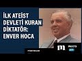 İlk ateist devleti kuran diktatör: Enver Halil Hoca