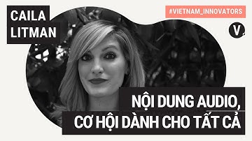 Nội dung audio, cơ hội dành cho tất cả - Caila Litman, Podcast Producer | VI S2 EP22