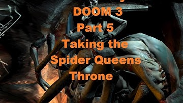 Taking the Spider Queens Throne - Lets Play DOOM 3 - Part 5