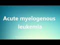 Acute myelogenous leukemia - Medical Definition