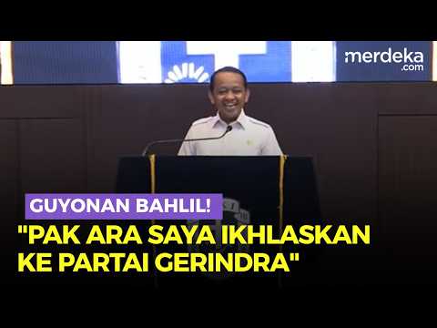Guyonan Bahlil! Pak Ara Saya Ikhlaskan ke Partai Gerindra