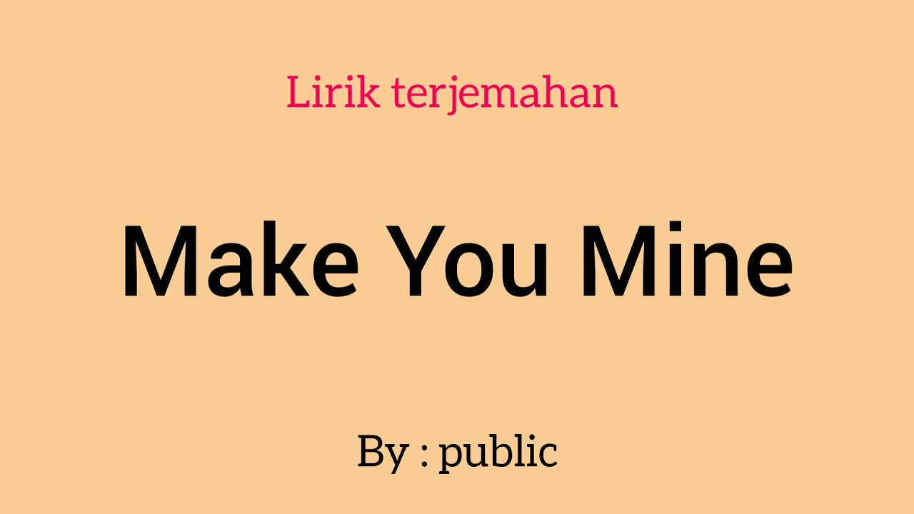 Make you mine перевод песни. Make you mine public. Make you mine.