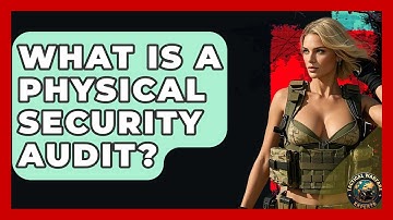 What Is A Physical Security Audit? - Tactical Warfare Experts