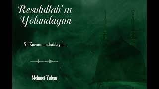 Mehmet Yalçın | Kervanımız kaldı yine 