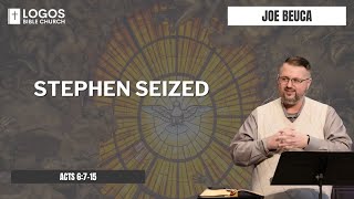 Stephen Seized - Acts 6:7-15 / Joe Beuca