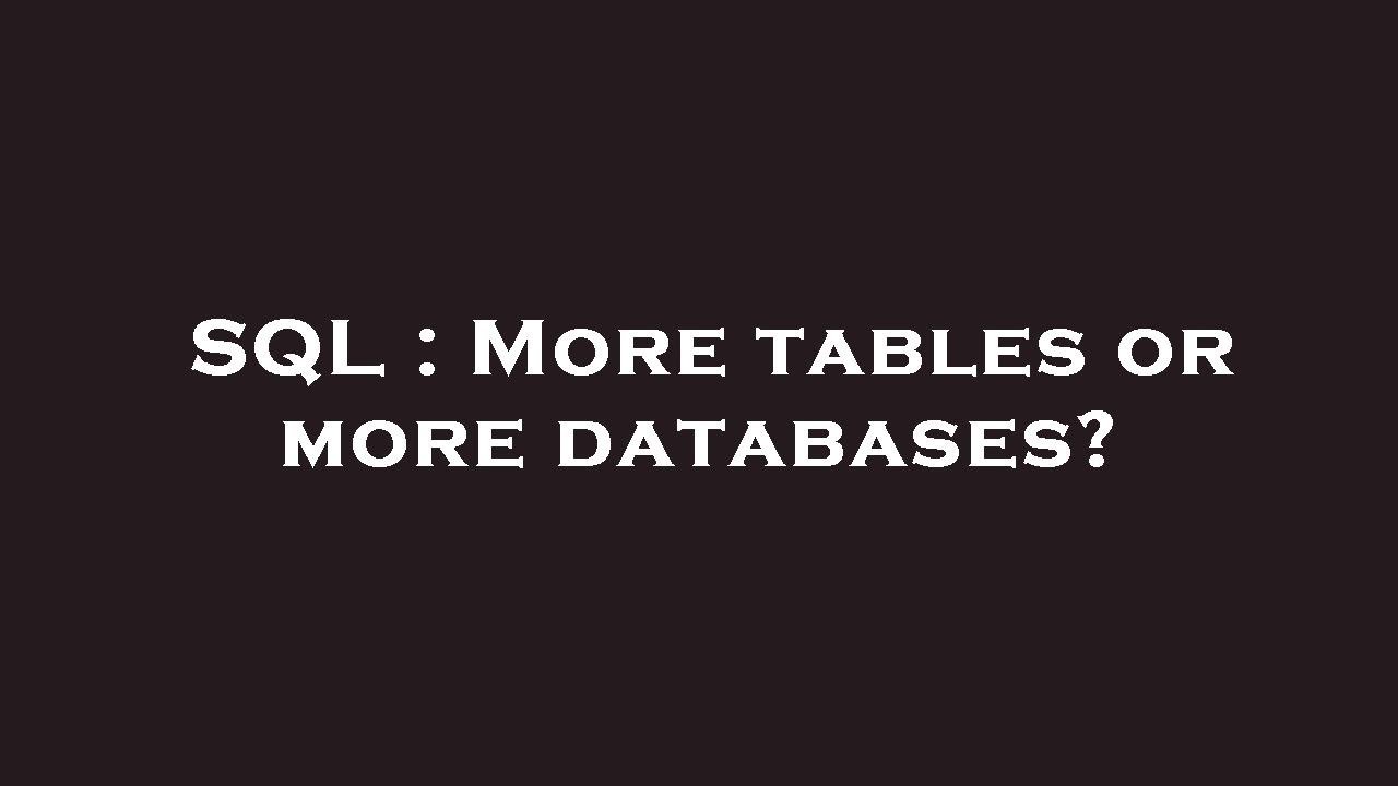 More Database SQL : More tables or more databases? - YouTube