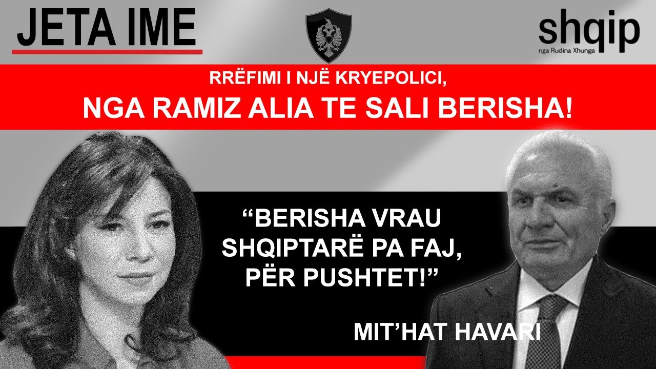 Rrëfimi i një kryepolici: Nga Ramiz Alia, te Sali Berisha. Mit'hat Havari: Berisha vret për pushtet!