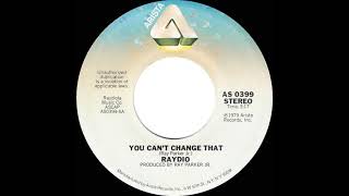 1979 HITS ARCHIVE: You Can’t Change That - Raydio (stereo 45)