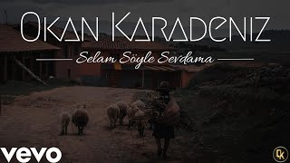 Okan Karadeniz - Selam Söyle Sevdama (Official Video)