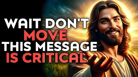 God Says : WAIT — DON’T MOVE, THIS MESSAGE IS CRITICAL! | God Message Today | God Helps