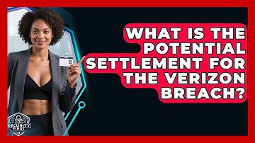 What Is The Potential Settlement For The Verizon Breach? - SecurityFirstCorp.com