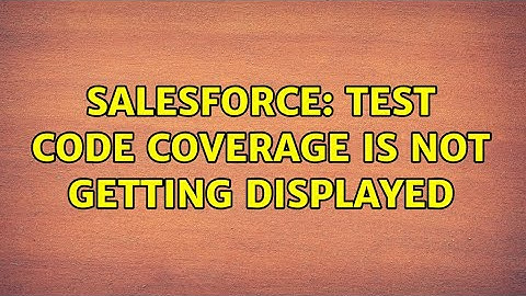 Salesforce: Test Code Coverage is not getting displayed (2 Solutions!!)