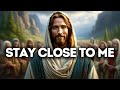 Stay close to me  god says  god message today  gods message now  god message  god say