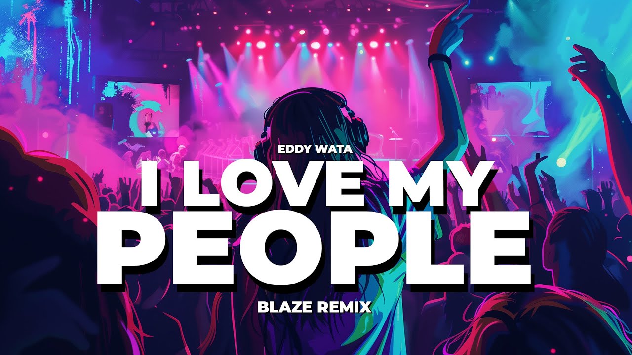 Eddy Wata - I Love My People (BLAZE REMIX) 2025