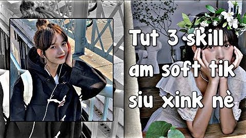 Tut 3 skill am soft tik siu xink nè💃🔥 | #45