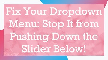 Fix Your Dropdown Menu: Stop It from Pushing Down the Slider Below!