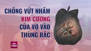 Chuyện hy hữu tại Hà Nội: Chồng vứt nhầm kim cương của vợ vào thùng rác và cái kết bất ngờ | VTC Now