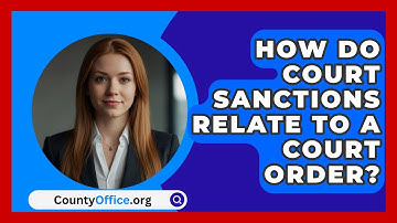 How Do Court Sanctions Relate To A Court Order? - CountyOffice.org