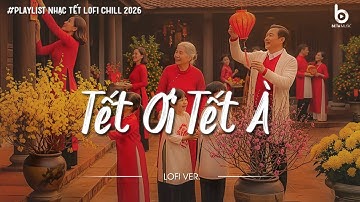 Tuyển Tập Nhạc Tết Bính Ngọ 2026 - Tết Ơi Tết À - Nhạc Xuân Chill Nghe Là Thấy Tết Đến Xuân Về