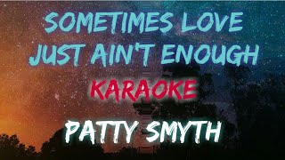 Video thumbnail of "SOMETIMES LOVE JUST AINT ENOUGH - PATTY SMYTH (KARAOKE VERSION)"