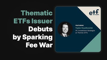 Themes ETFs | Thematic ETFs Issuer Debuts by Sparking Fee War