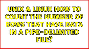Unix & Linux: How to count the number of rows that have data in a pipe-delimited file?