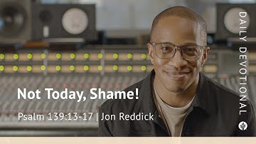 Not Today, Shame! | Psalm 139:13–17 | Our Daily Bread Video Devotional