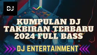 DJ CAMPURAN TAKBIRAN TERBARU 2024 FULL SLOW BASS