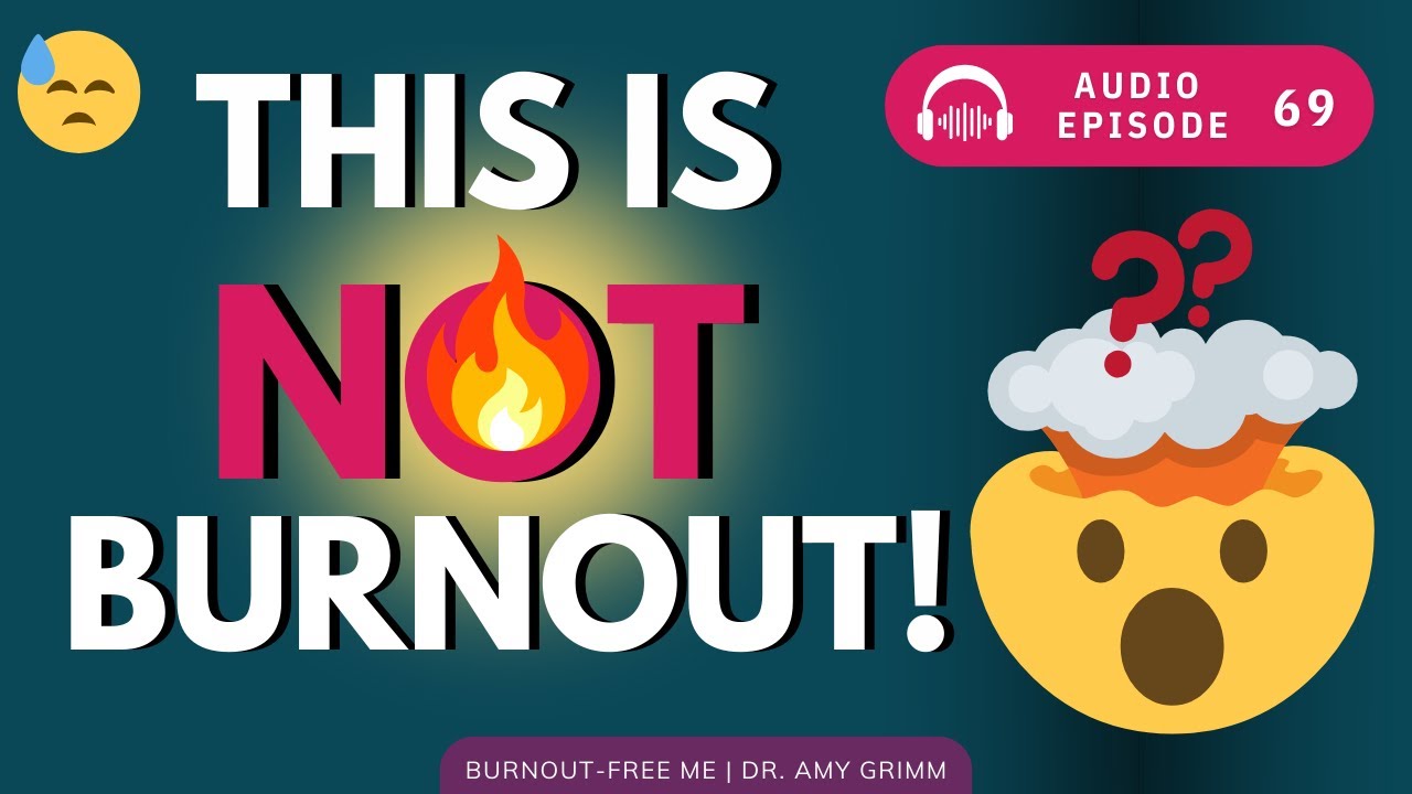 69 - Is This Really Burnout? Or Is This Something Else?