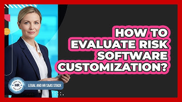 How To Evaluate Risk Software Customization?