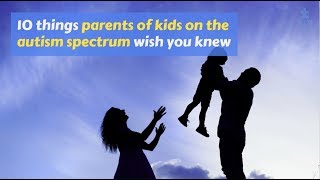 10 things parents of kids with autism wish you knew | Autism Speaks