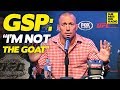 GSP: "I Don't Consider Myself The GOAT" of MMA