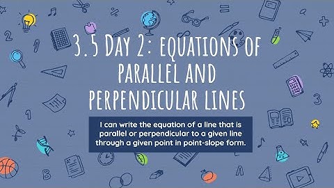 3.5 Day 2: Parallel & Perpendicular Lines in Point-Slope Form