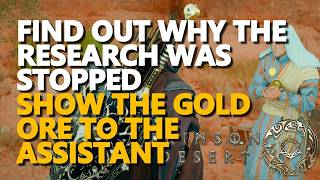 Find out why the research was stopped & Show the gold ore to the assistant Crimson Desert
