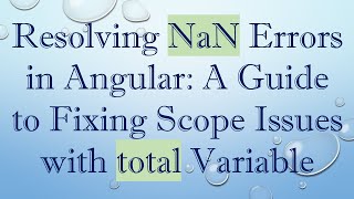 Resolving NaN Errors in Angular: A Guide to Fixing Scope Issues with total Variable
