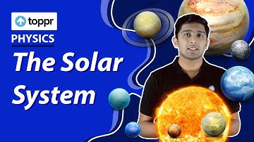 The Solar System | Stars & Solar System | Class 11 Physics (CBSE, NCERT)
