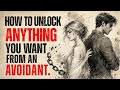 How to Unlock Anything You Want From an Avoidant.