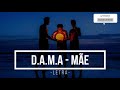 D.A.M.A - Mãe (LETRA)