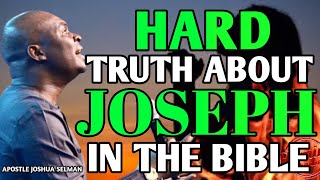 HARD TRUTH ABOUT JOSEPH IN THE BIBLE | APOSTLE JOSHUA SELMAN