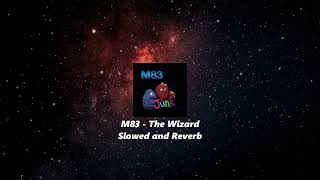 M83 - The Wizard *Slowed and Reverb*