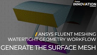 Generate the Surface Mesh Task in Ansys Meshing’s Watertight Geometry Workflow – Course Overview