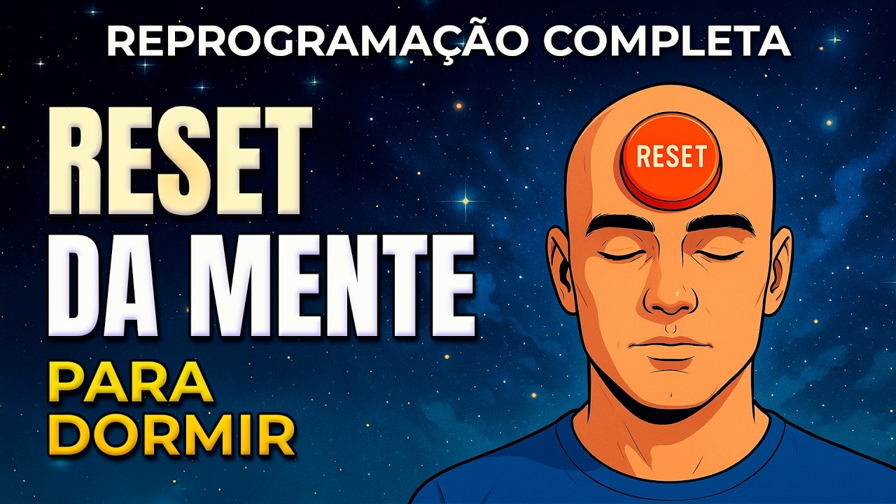 SUA MENTE VAI “RESETAR” ESTA NOITE – REPROGRAMAÇÃO COMPLETA PARA DORMIR