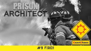 Prison Architect - Chaos SuperMax - #9 FIRE!!