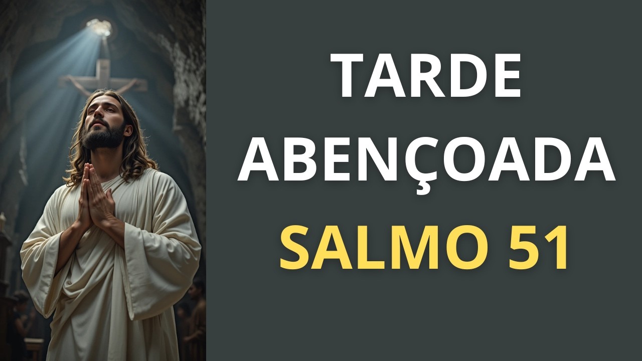 ORAÇÃO DA TARDE COM SALMO 51 - Fortaleça o seu Dia
